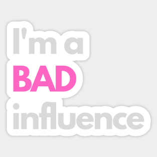 I'm a bad influence Sticker